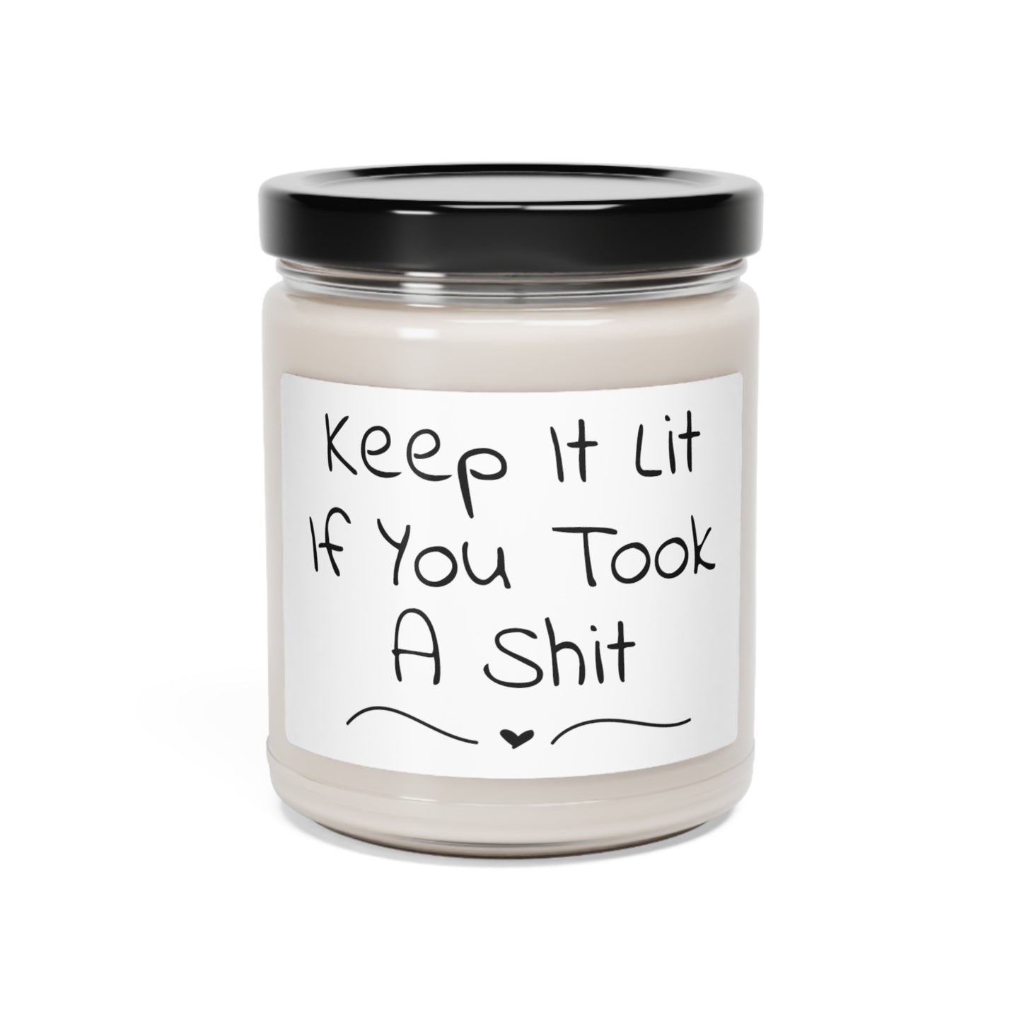 Funny Scented Soy Candle, 9oz - Keep It Lit If You Took A Shit