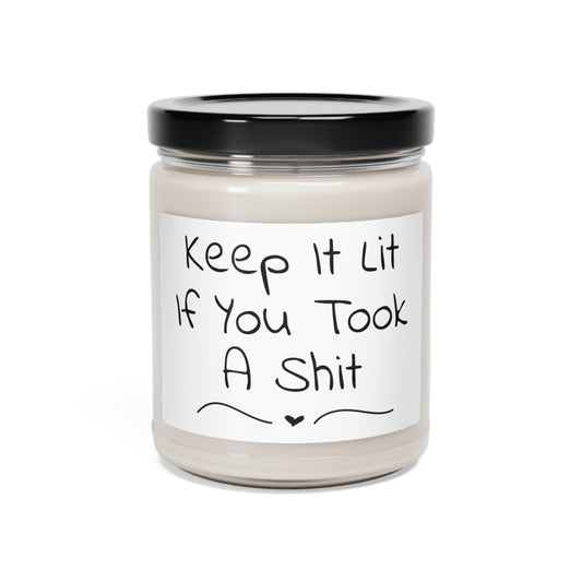 Funny Scented Soy Candle, 9oz - Keep It Lit If You Took A Shit