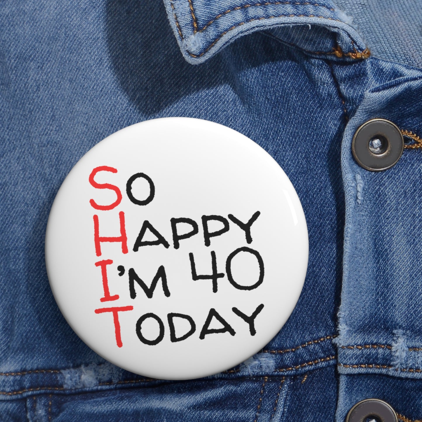Funny Badge | So Happy I'm 40 Today |