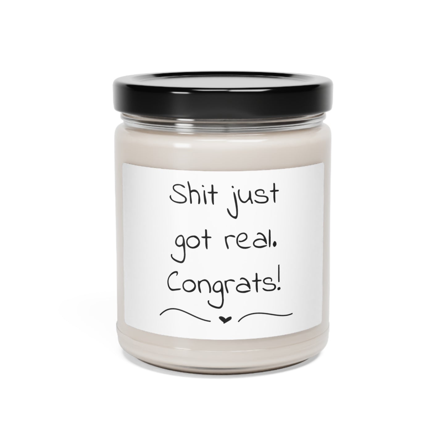 Funny Scented Soy Candle, 9oz - Shit Just Got Real, Congrats!