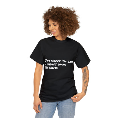 Funny T-Shirt | I'm Sorry I'm Late |