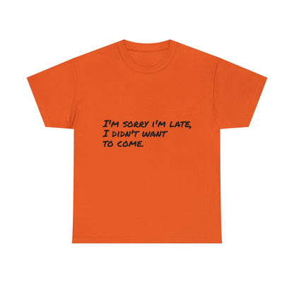 Funny T-Shirt | I'm Sorry I'm Late |