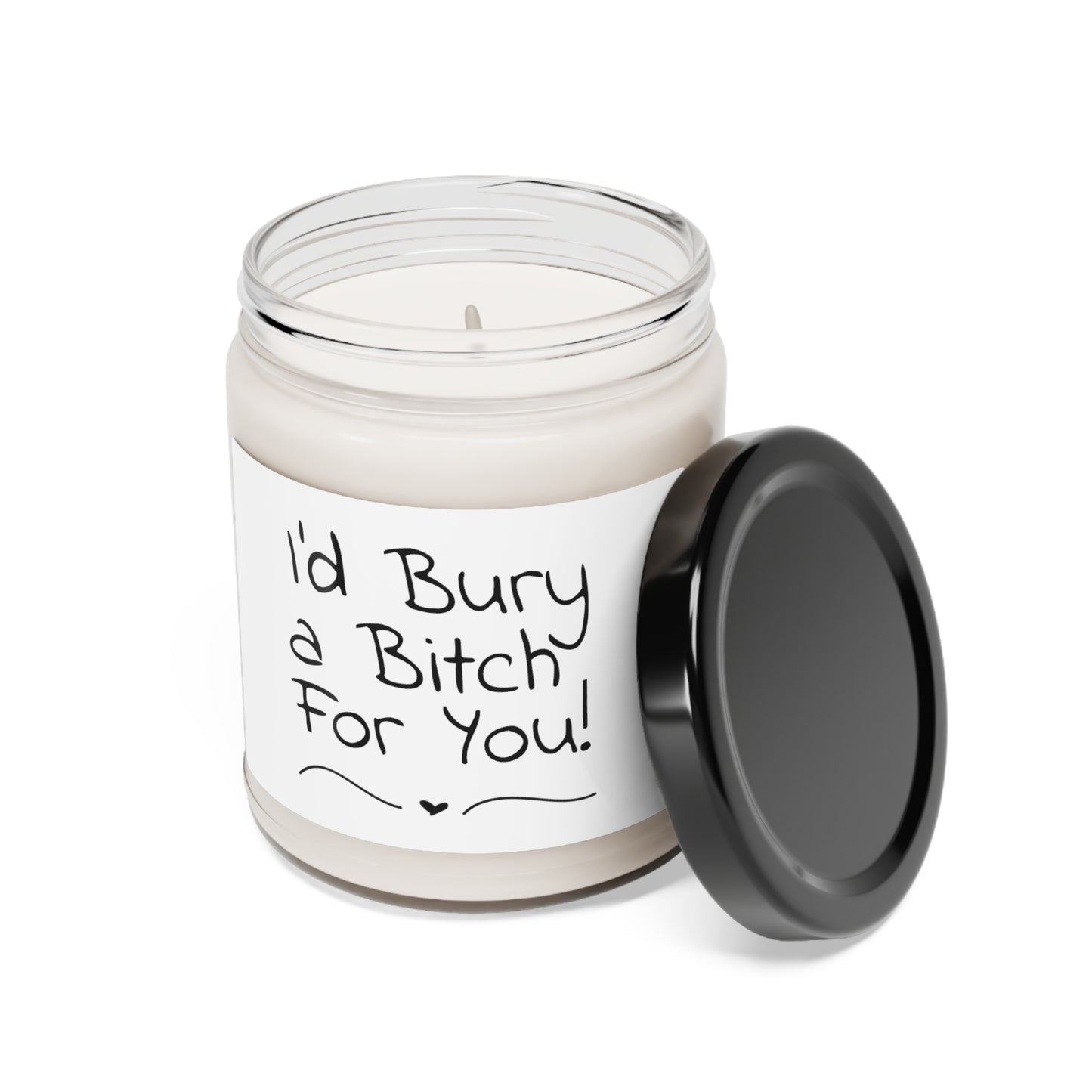 Funny Scented Soy Candle, 9oz - I'd Bury A Bitch For You!