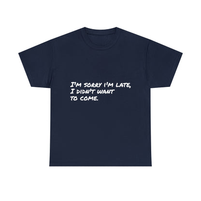 Funny T-Shirt | I'm Sorry I'm Late |