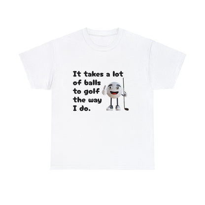 T-Shirt | It Takes A Lot Of Balls |