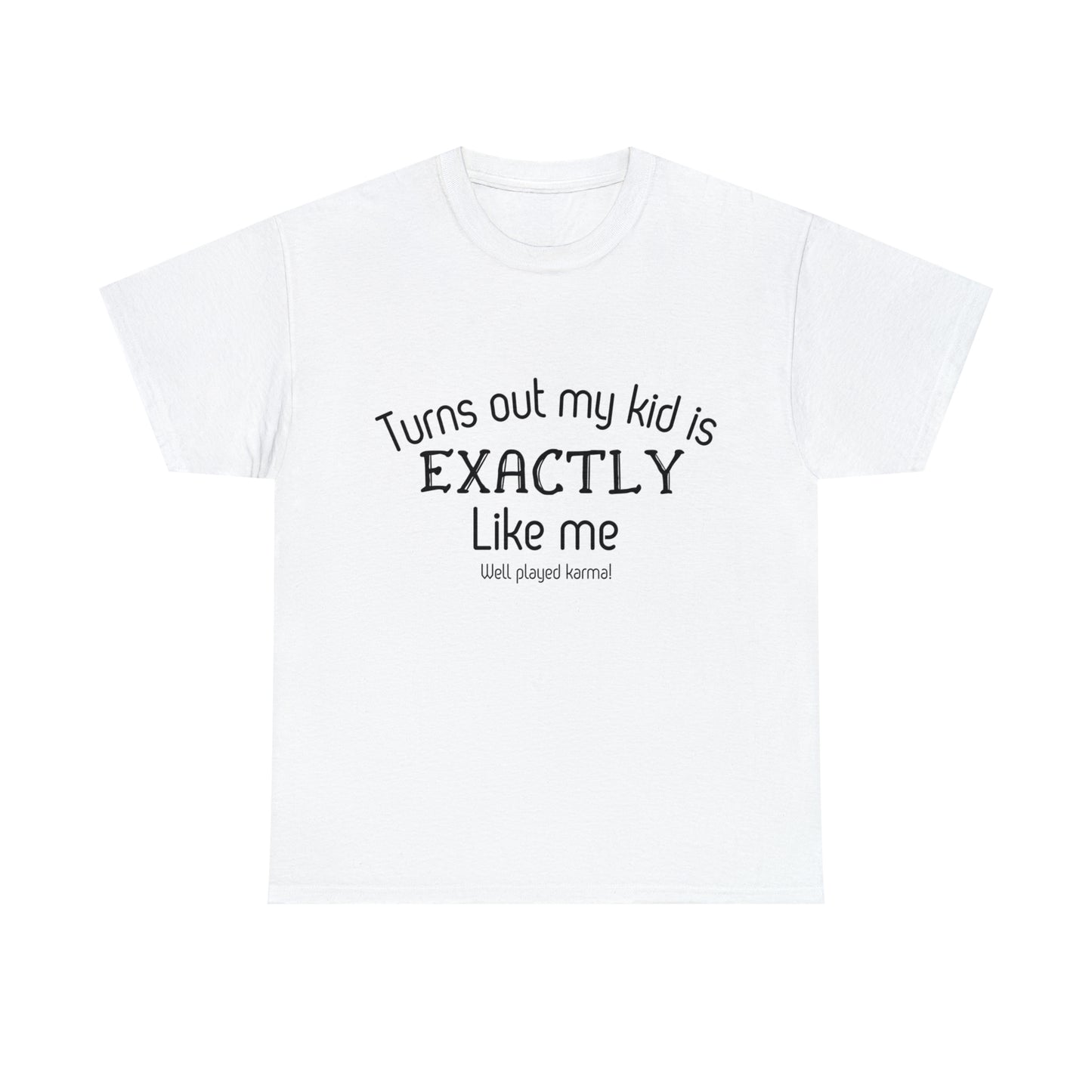 Funny T-Shirt | Turns Out My Kid Is Exactly Like Me |