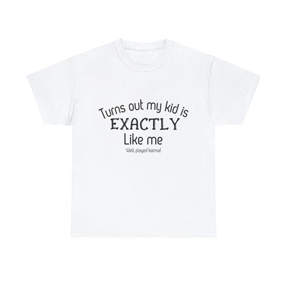 Funny T-Shirt | Turns Out My Kid Is Exactly Like Me |