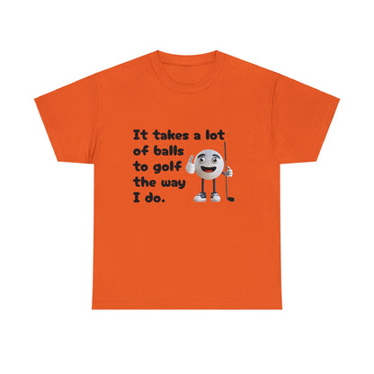 T-Shirt | It Takes A Lot Of Balls |