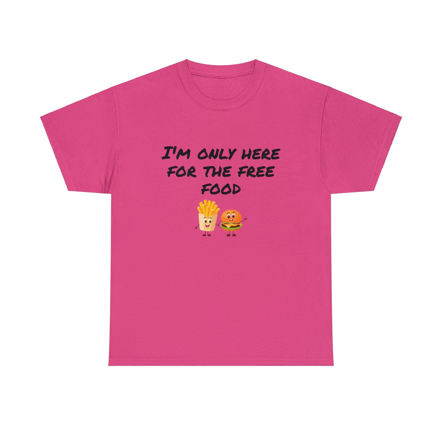 T-Shirt | Only Here For The Free Food |