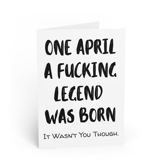 Funny Cards | One April A Fucking Legend Was Born |