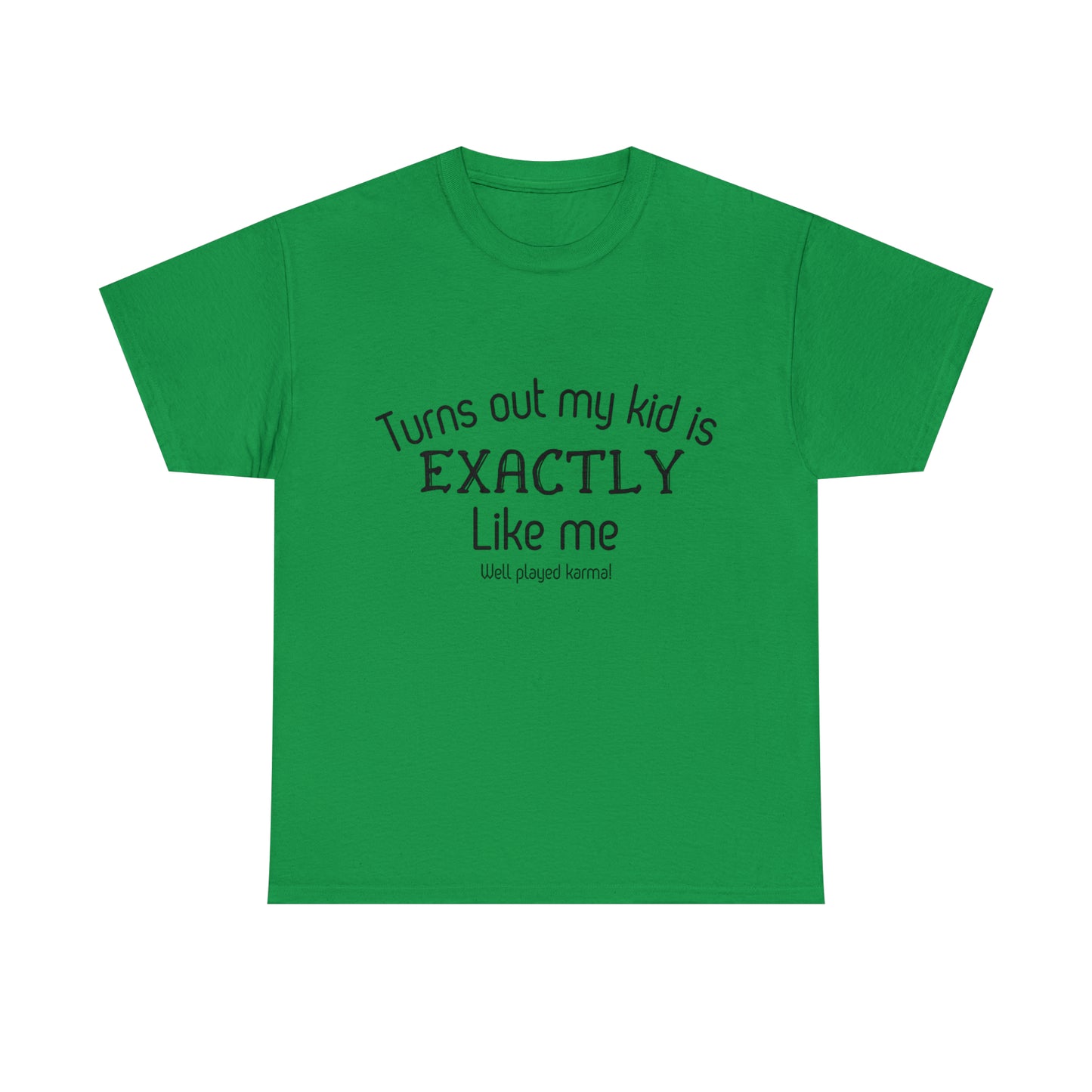 Funny T-Shirt | Turns Out My Kid Is Exactly Like Me |