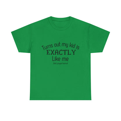 Funny T-Shirt | Turns Out My Kid Is Exactly Like Me |