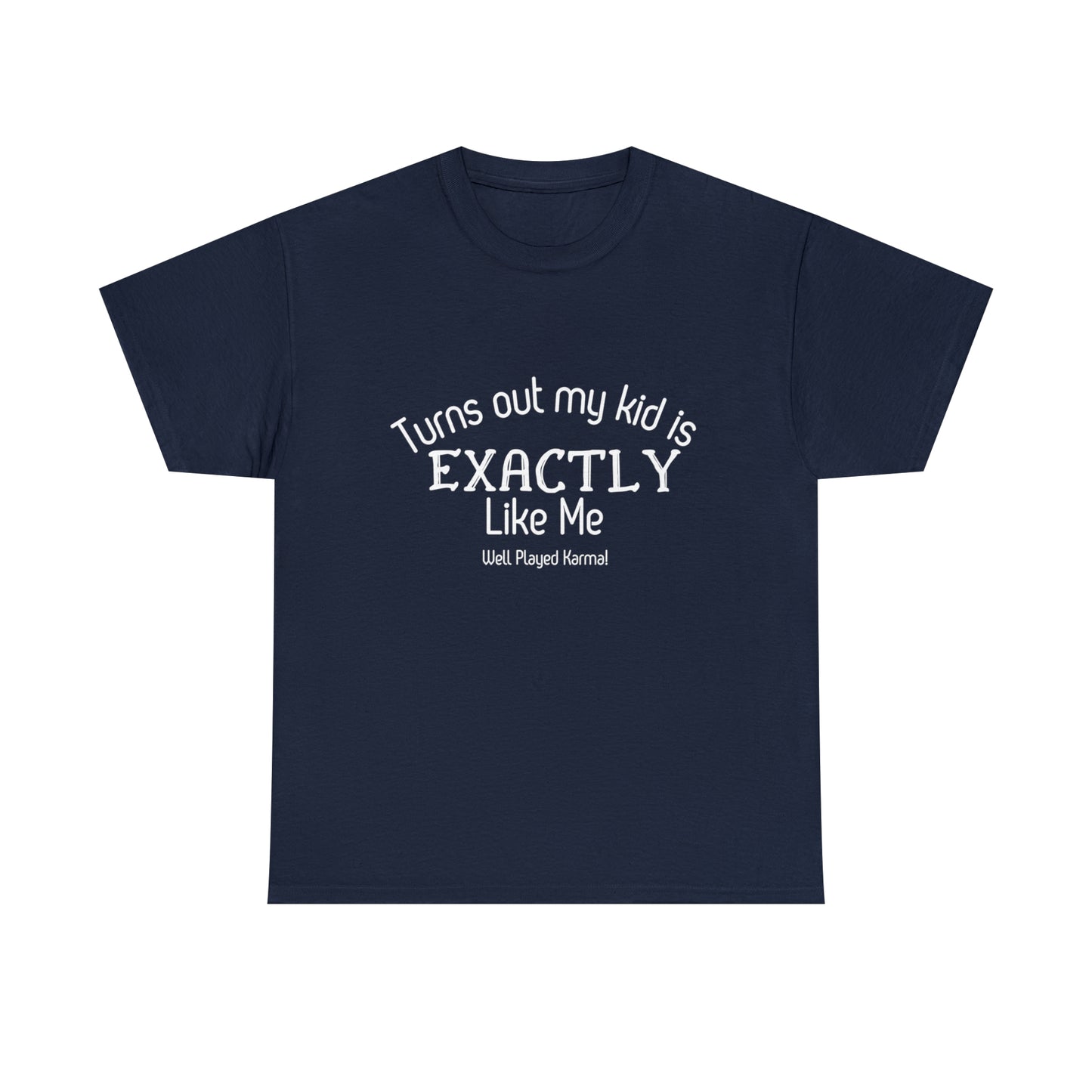 Funny T-Shirt | Turns Out My Kid Is Exactly Like Me |