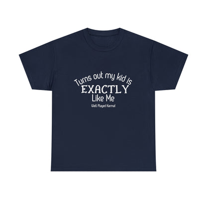 Funny T-Shirt | Turns Out My Kid Is Exactly Like Me |