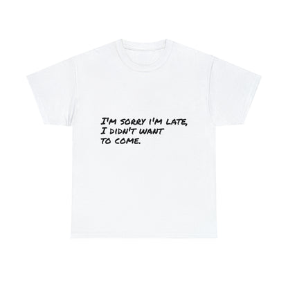 Funny T-Shirt | I'm Sorry I'm Late |
