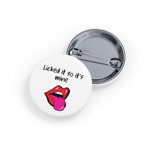 Funny Badges | Licked it so it's mine |