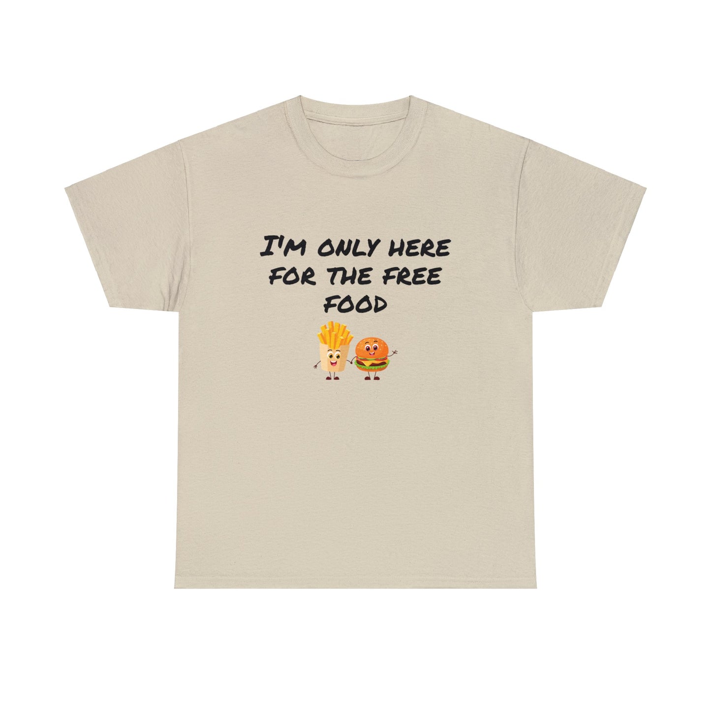T-Shirt | Only Here For The Free Food |
