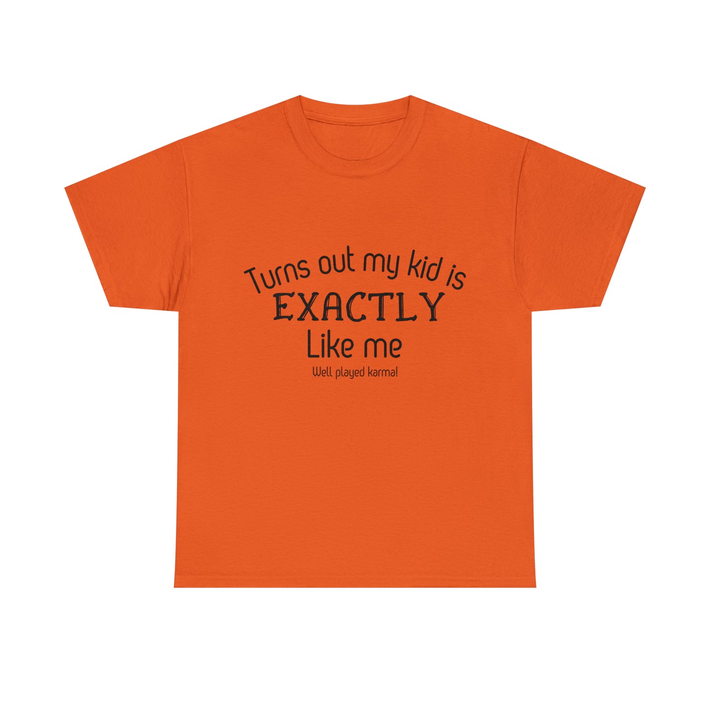 Funny T-Shirt | Turns Out My Kid Is Exactly Like Me |