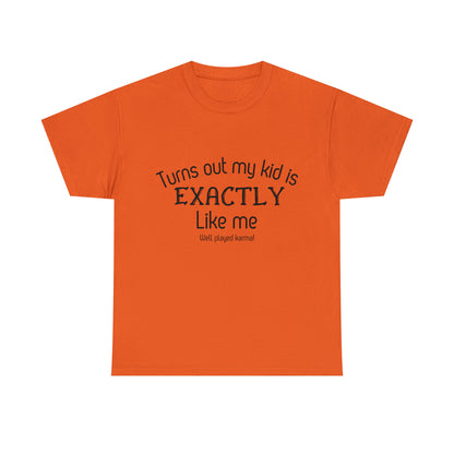 Funny T-Shirt | Turns Out My Kid Is Exactly Like Me |