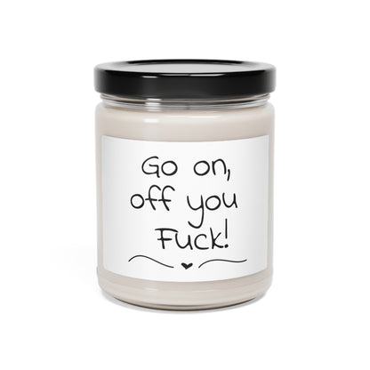 Funny Scented Soy Candle, 9oz - Go On Off You Fuck!
