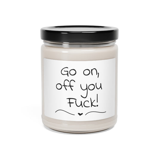Funny Scented Soy Candle, 9oz - Go On Off You Fuck!