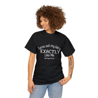 Funny T-Shirt | Turns Out My Kid Is Exactly Like Me |