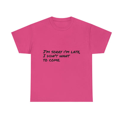 Funny T-Shirt | I'm Sorry I'm Late |