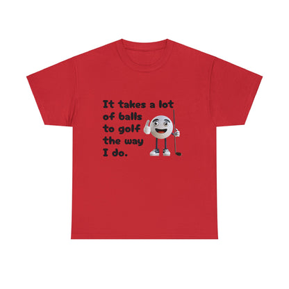 T-Shirt | It Takes A Lot Of Balls |