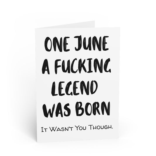 Funny Cards | One June A Fucking Legend Was Born |