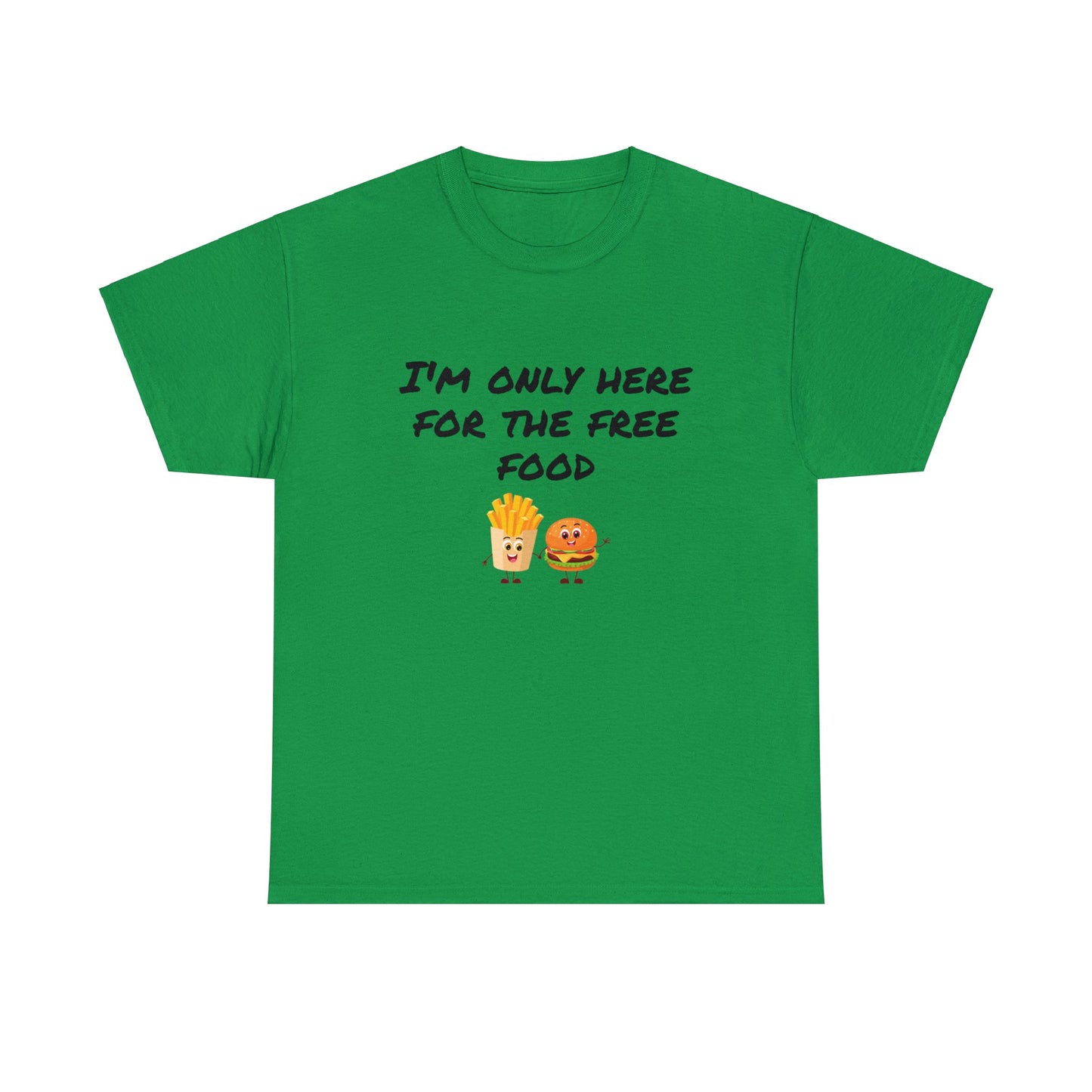 T-Shirt | Only Here For The Free Food |