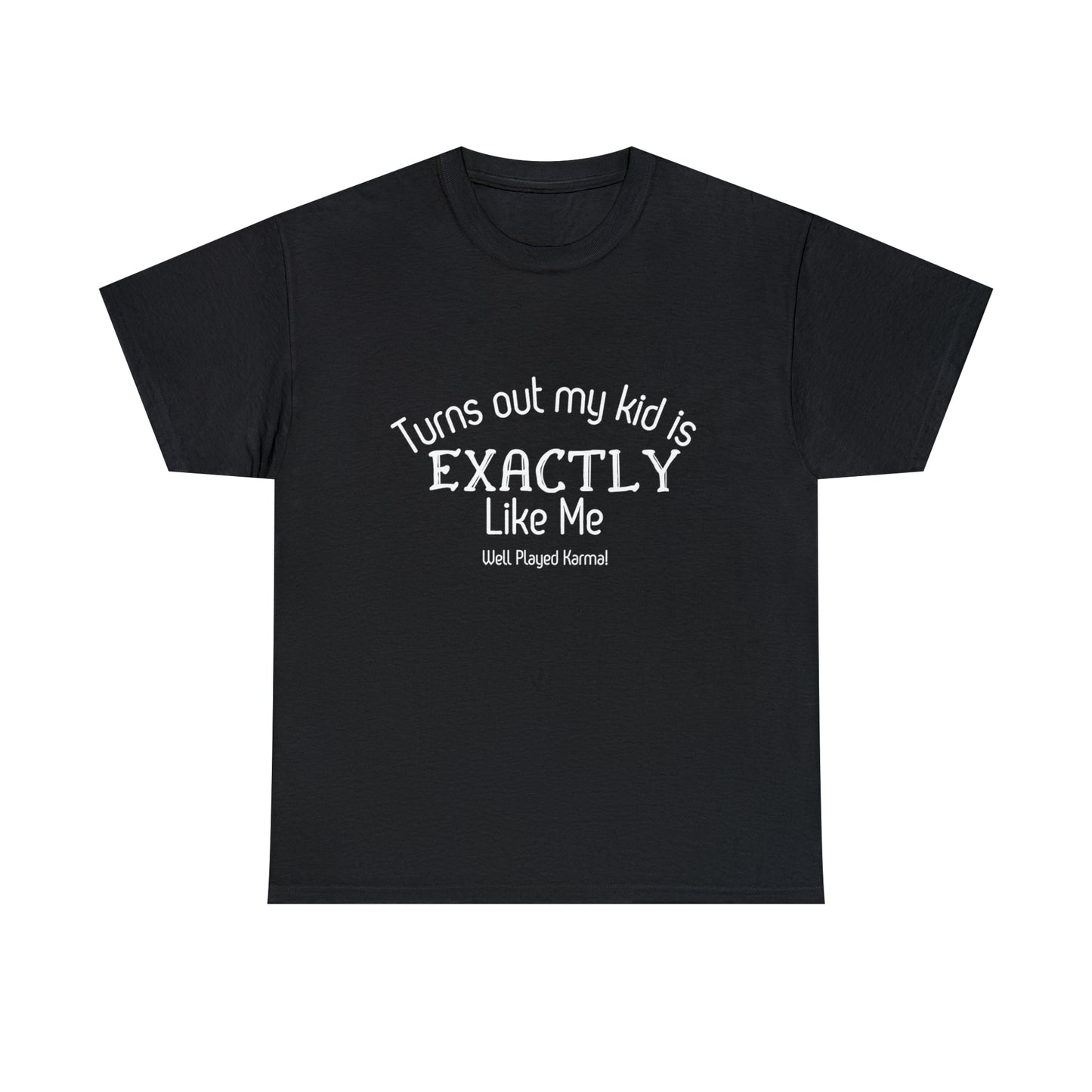 Funny T-Shirt | Turns Out My Kid Is Exactly Like Me |
