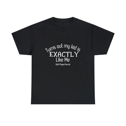 Funny T-Shirt | Turns Out My Kid Is Exactly Like Me |
